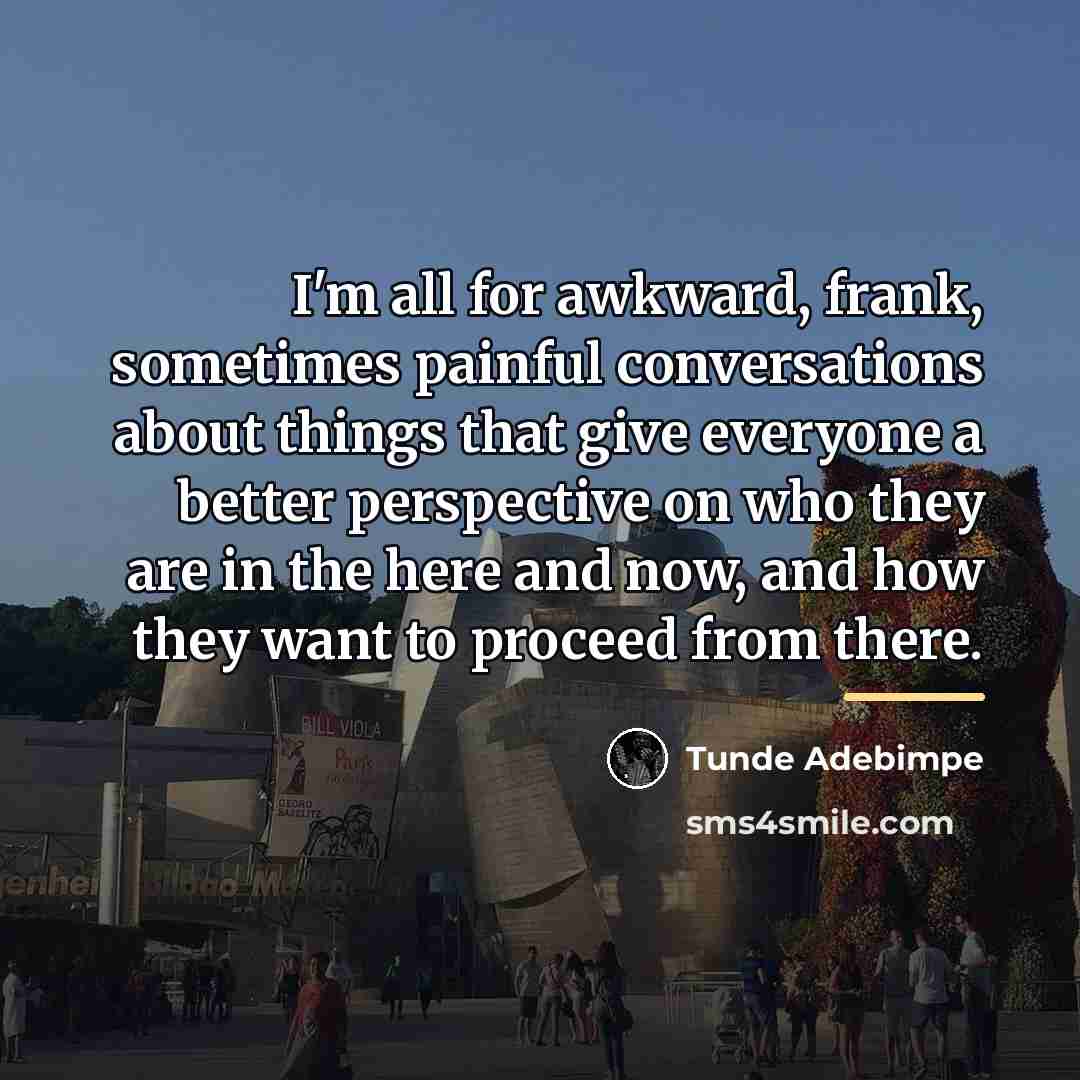 “I'm all for awkward, frank, sometimes painful conversations about things…” quote by Tunde Adebimpe