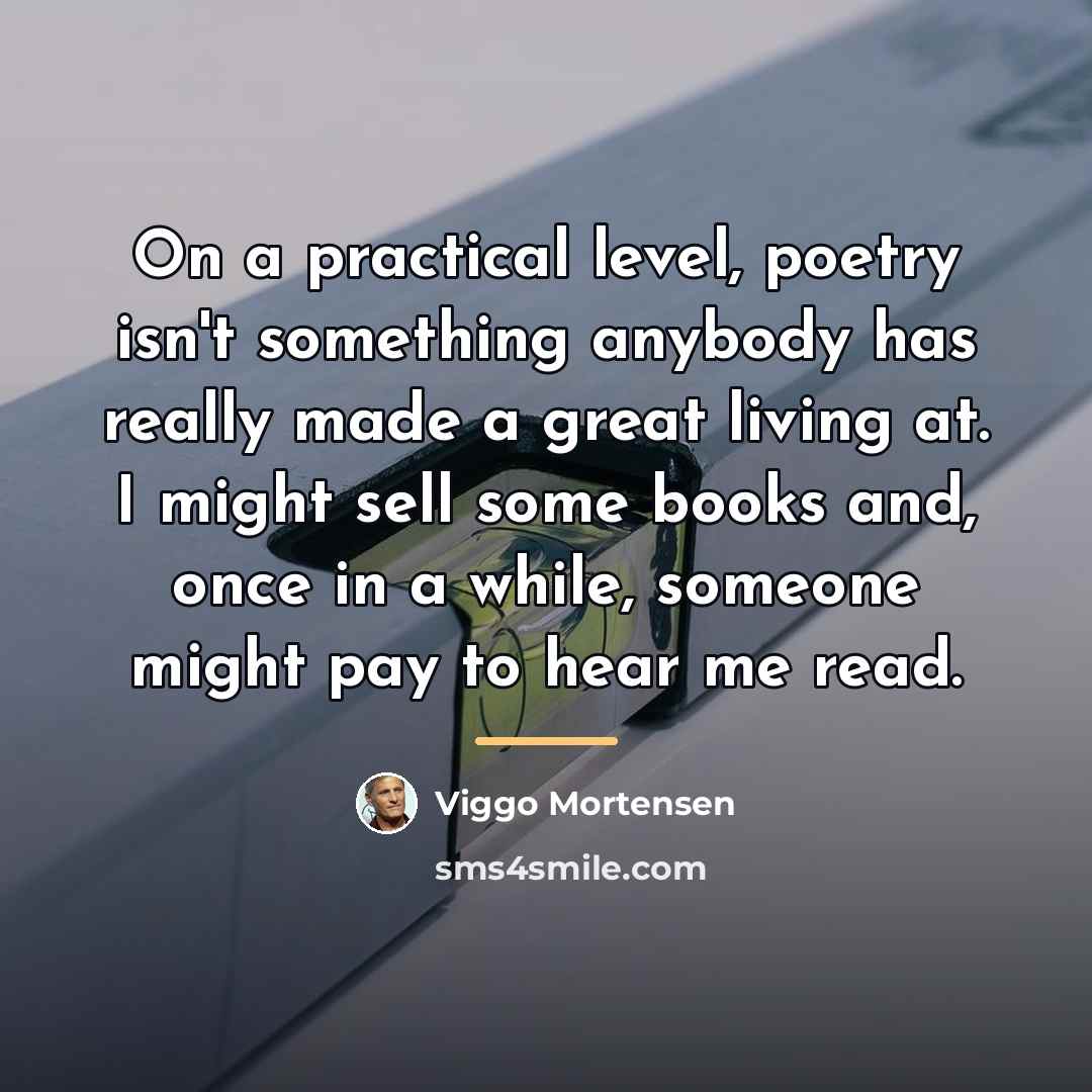 “On a practical level, poetry isn't something anybody has really…” quote by Viggo Mortensen