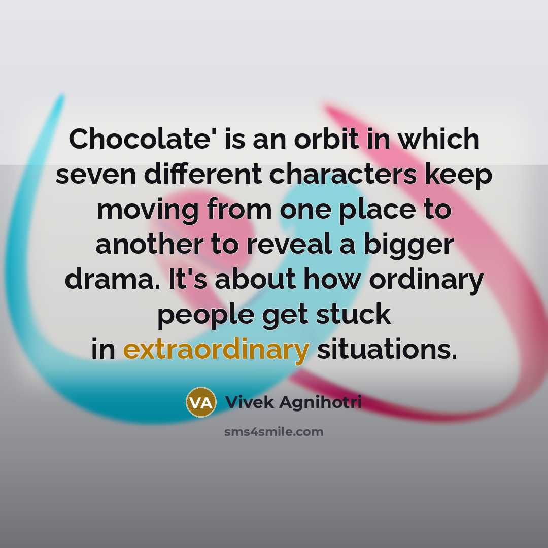 “Chocolate' is an orbit in which seven different characters keep…” quote by Vivek Agnihotri