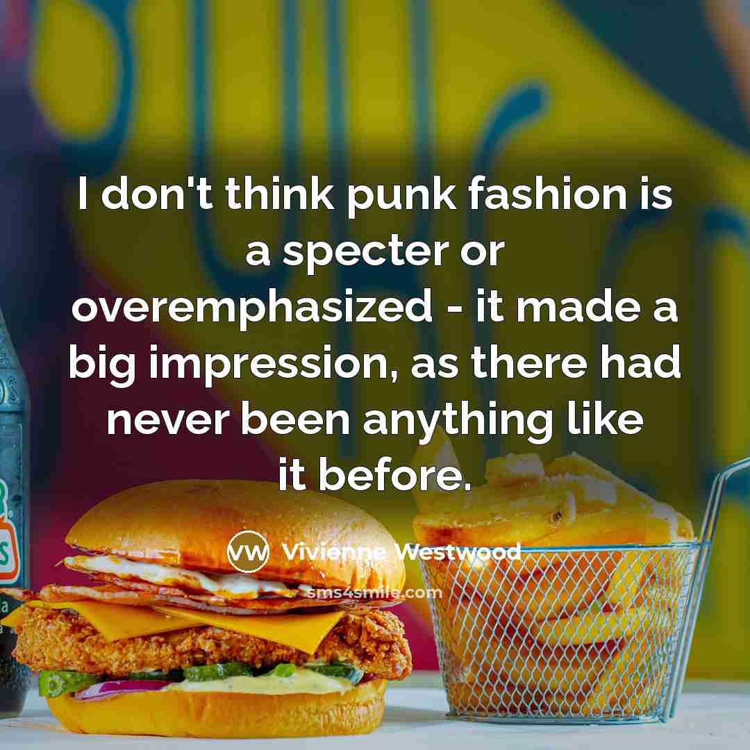 “I don't think punk fashion is a specter or overemphasized…” quote by Vivienne Westwood