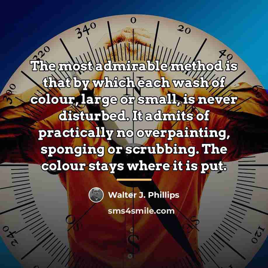 “The most admirable method is that by which each wash…” quote by Walter J. Phillips