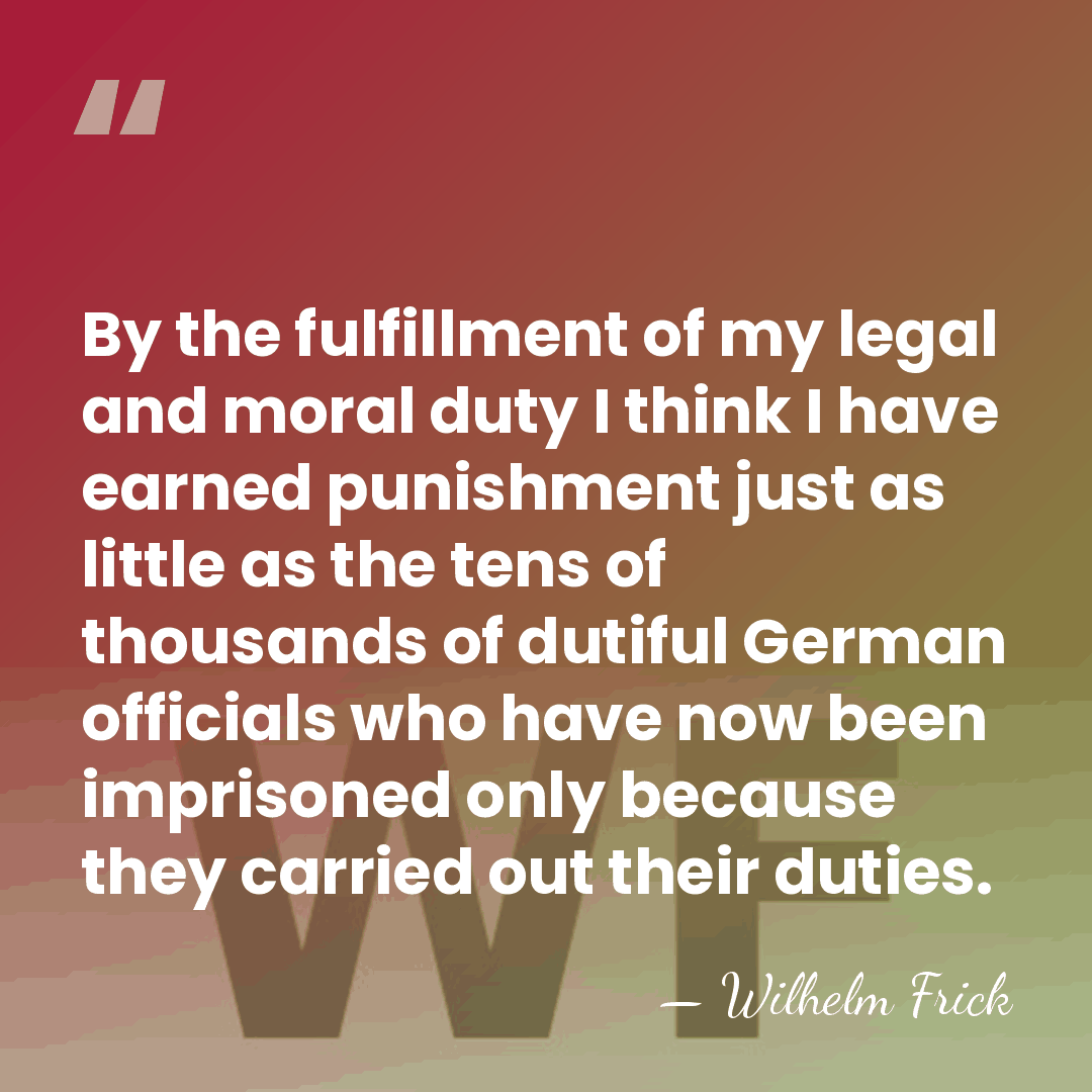 By the fulfillment of my legal and moral duty I think I&hellip; - Wilhelm Frick
