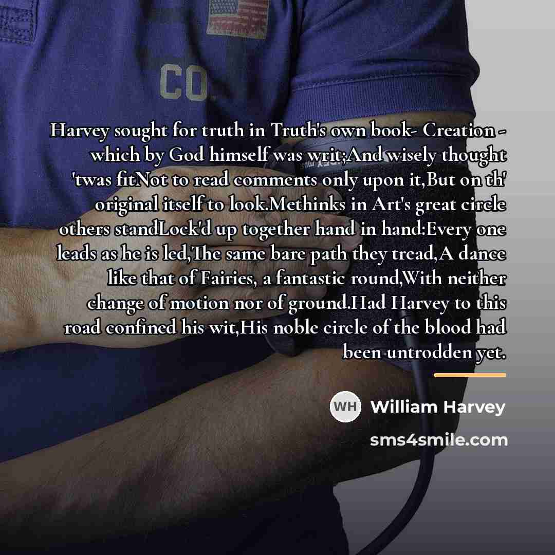 “Harvey sought for truth in Truth's own book- Creation -…” quote by William Harvey