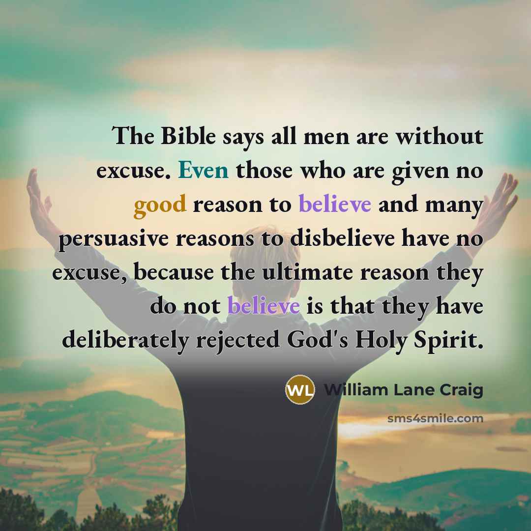 “The Bible says all men are without excuse. Even those…” quote by William Lane Craig