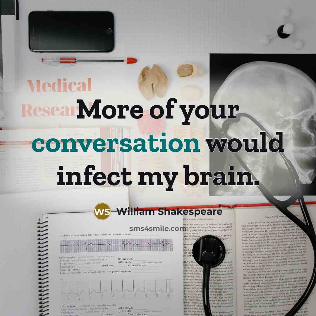 “More of your conversation would infect my brain.…” quote by William Shakespeare