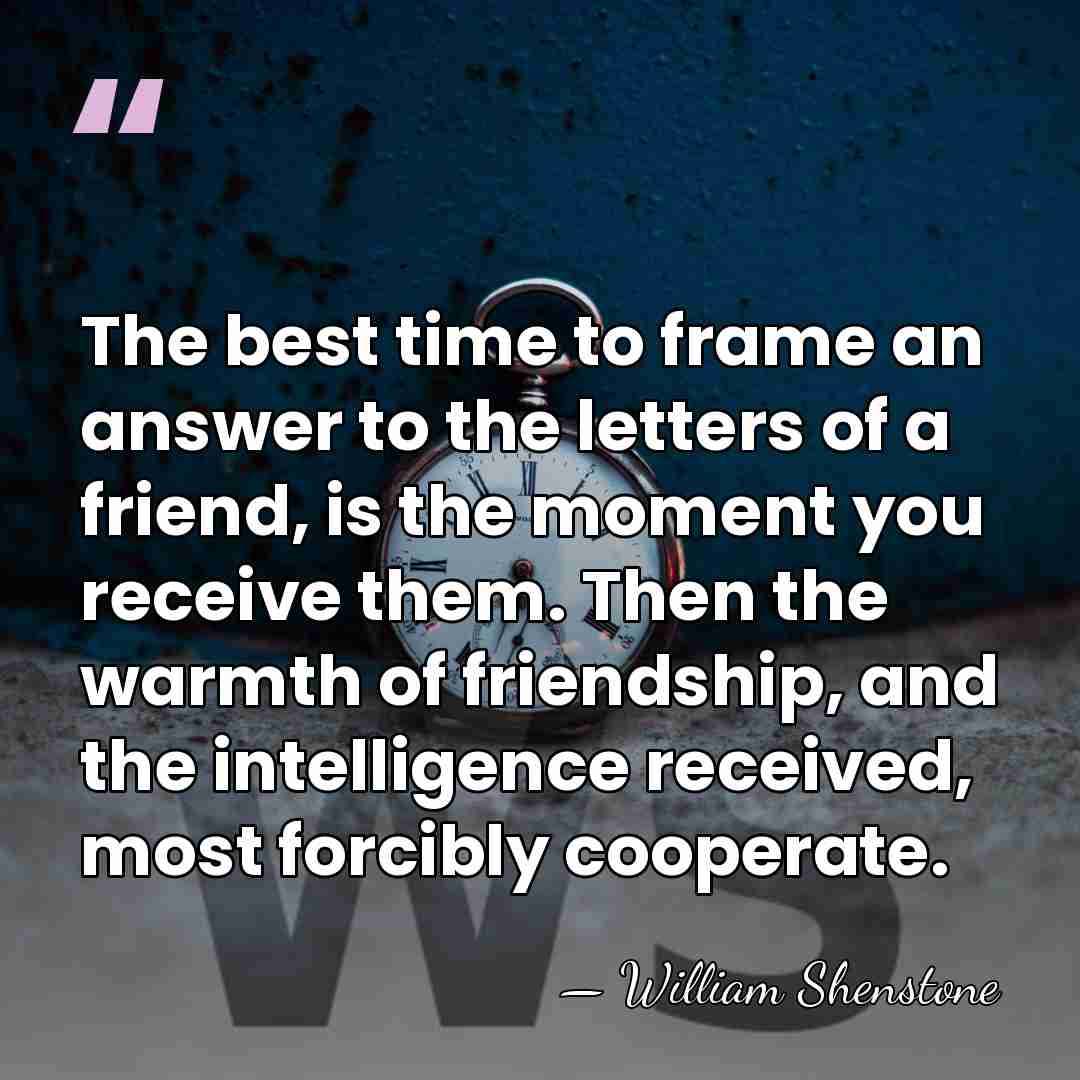 The best time to frame an answer to the letters of a&hellip; - William Shenstone