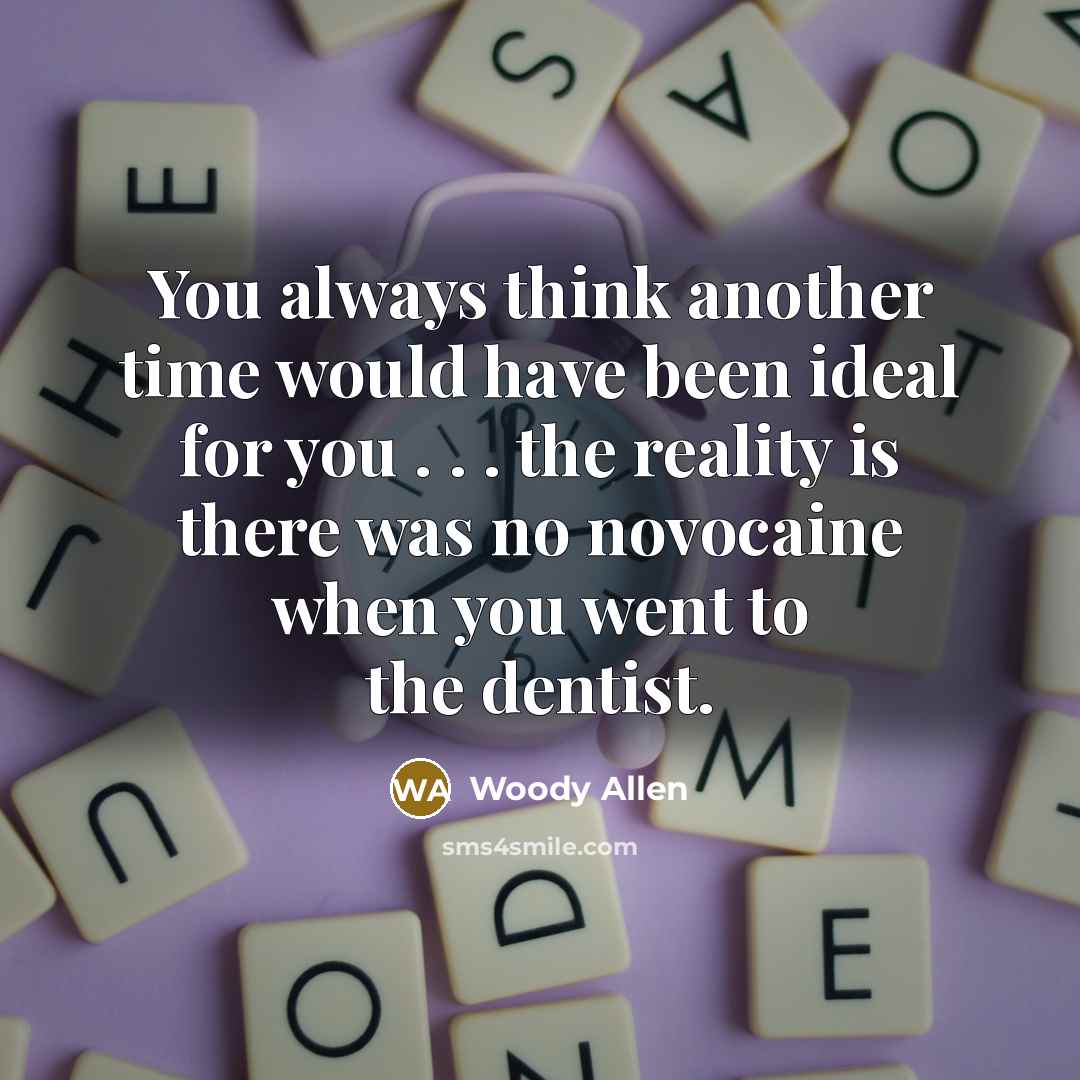 “You always think another time would have been ideal for…” quote by Woody Allen