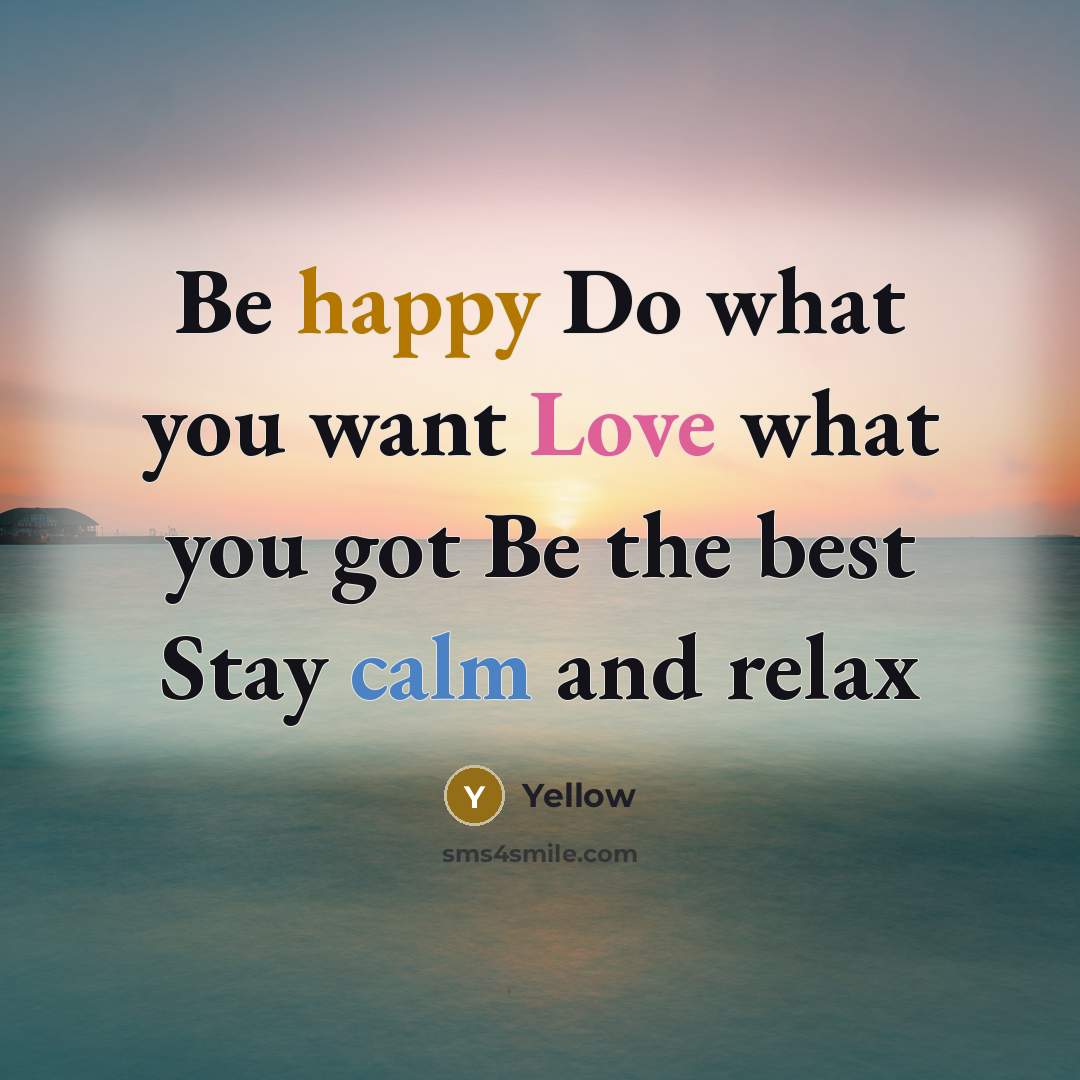 “Be happy Do what you want Love what you got Be the best Stay calm and relax” quote by Yellow