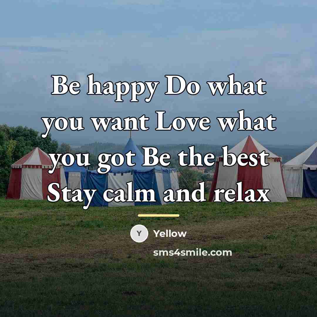 “Be happy Do what you want Love what you got…” quote by Yellow