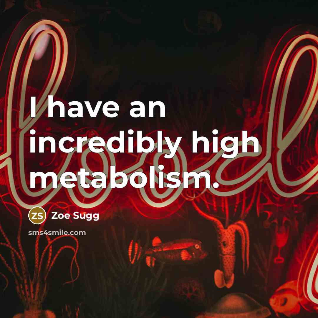 “I have an incredibly high metabolism.…” quote by Zoe Sugg