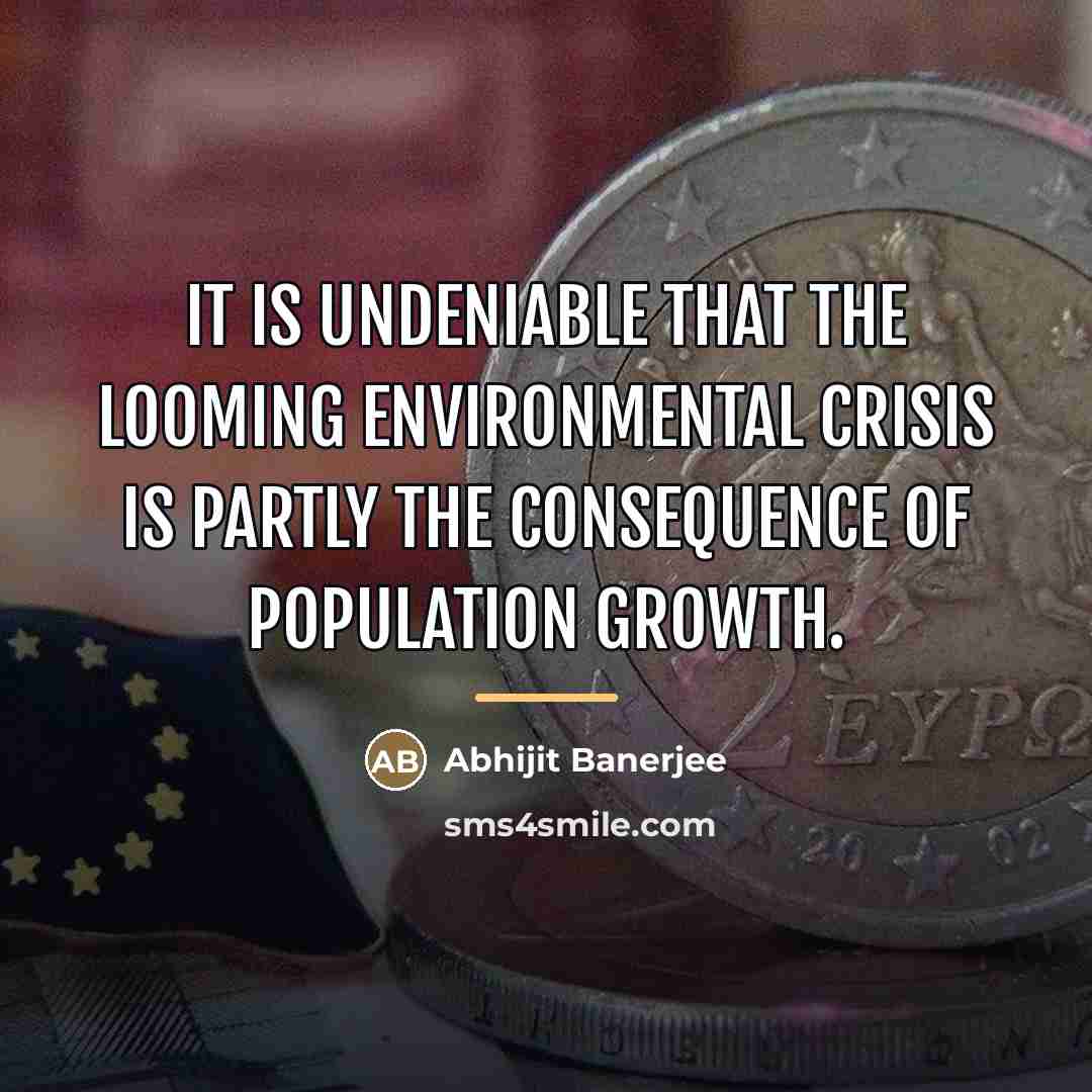 “It is undeniable that the looming environmental crisis is partly…” quote by Abhijit Banerjee