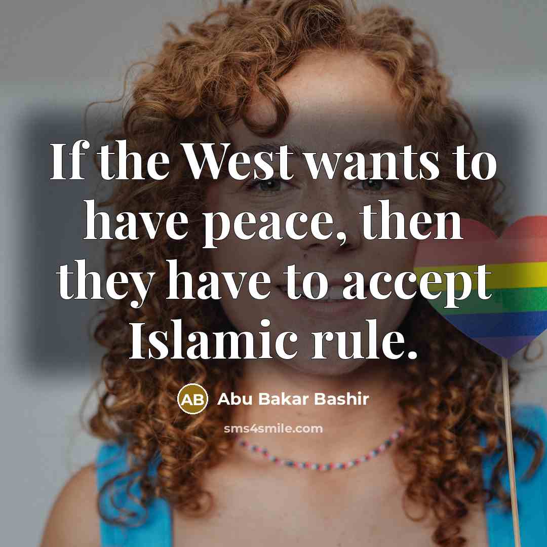 “If the West wants to have peace, then they have…” quote by Abu Bakar Bashir