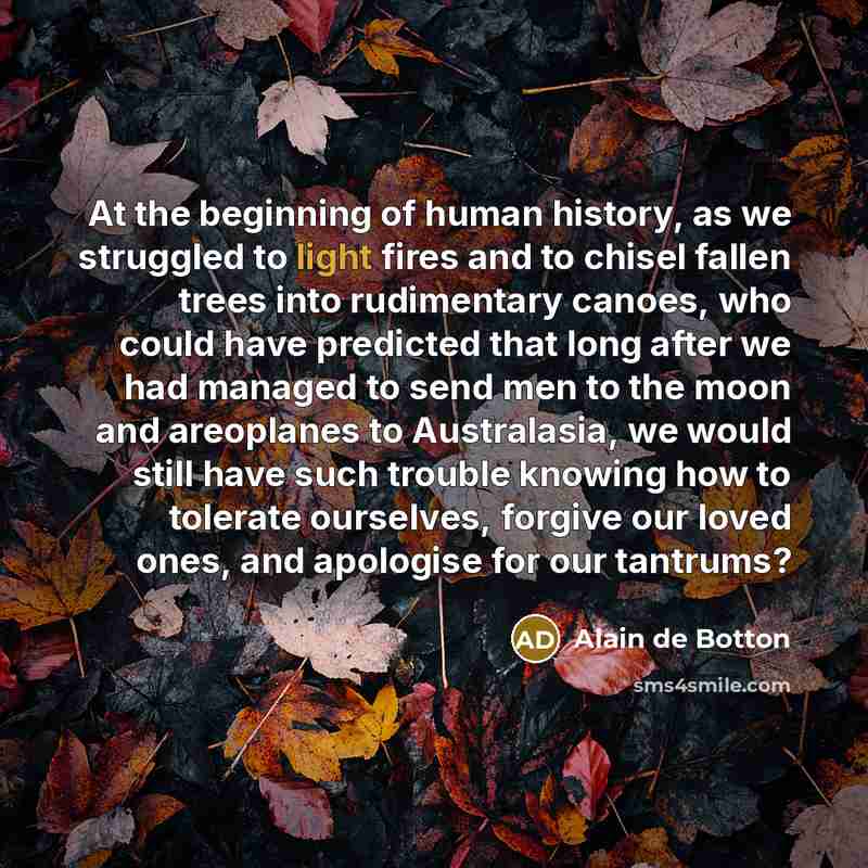 “At the beginning of human history, as we struggled to…” quote by Alain de Botton