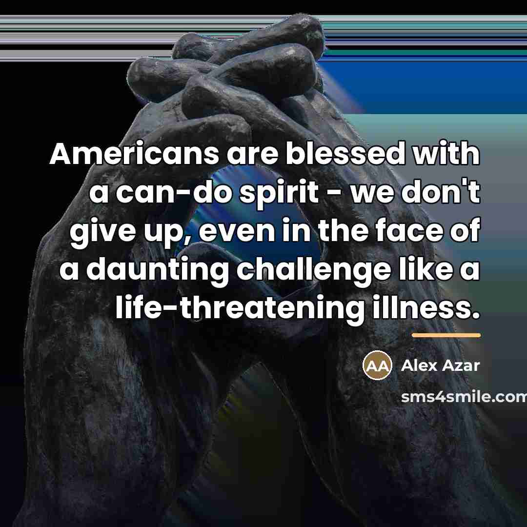 “Americans are blessed with a can-do spirit - we don't…” quote by Alex Azar