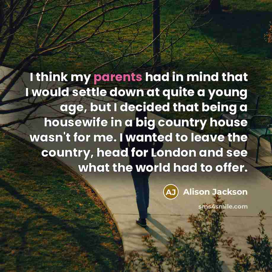 “I think my parents had in mind that I would…” quote by Alison Jackson