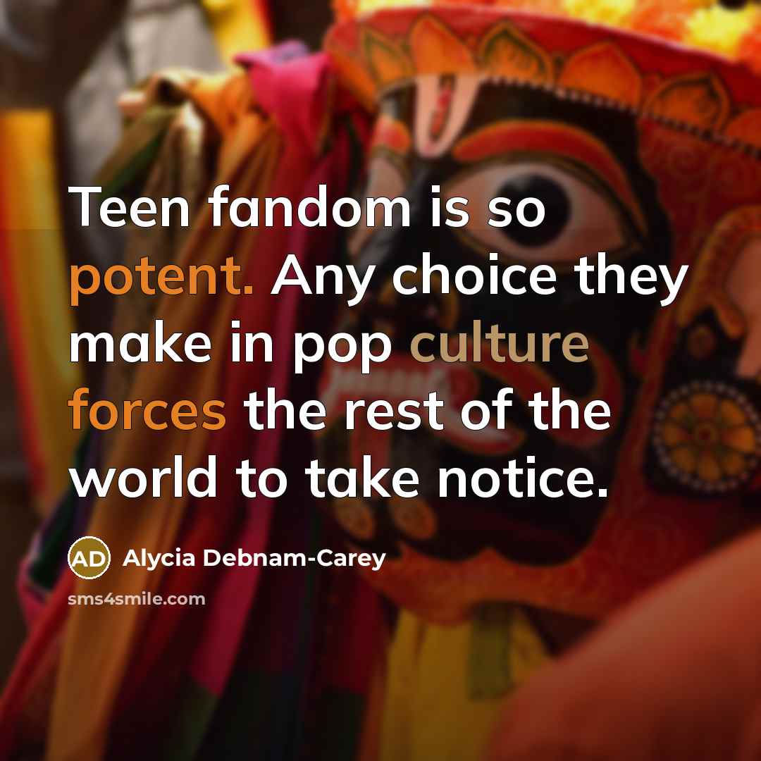 “Teen fandom is so potent. Any choice they make in…” quote by Alycia Debnam-Carey