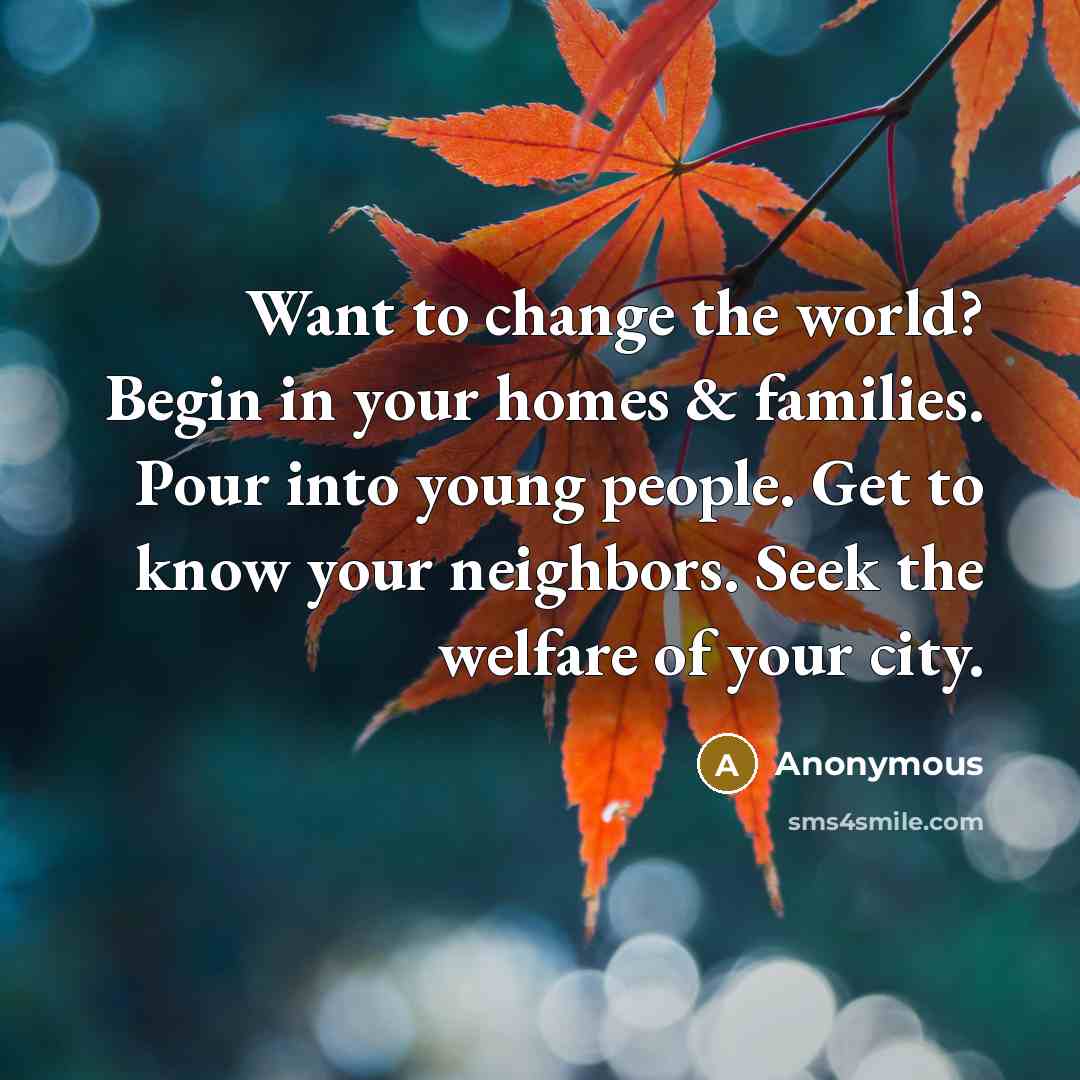 “Want to change the world? Begin in your homes &…” quote by Anonymous