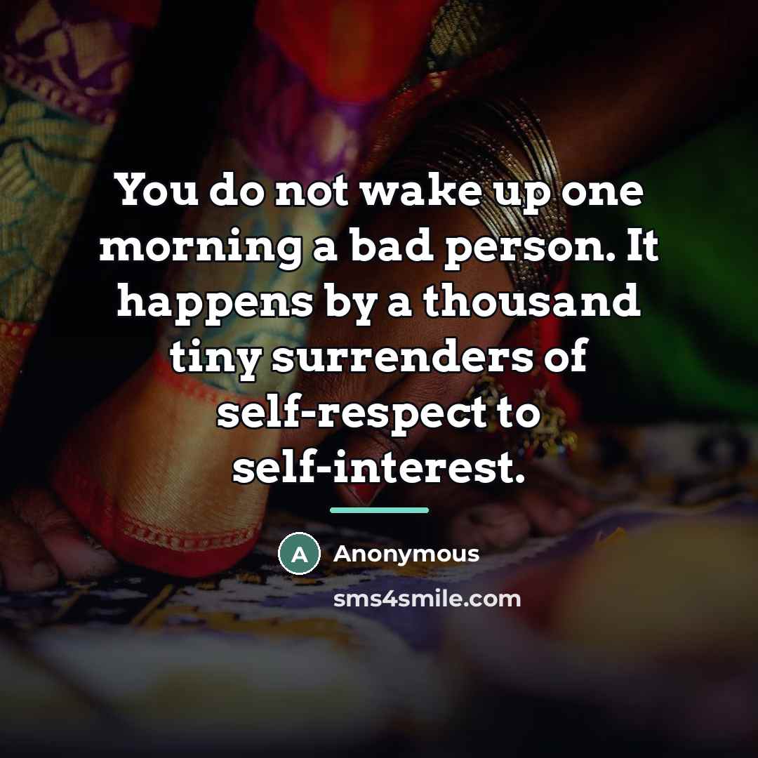 “You do not wake up one morning a bad person.…” quote by Anonymous