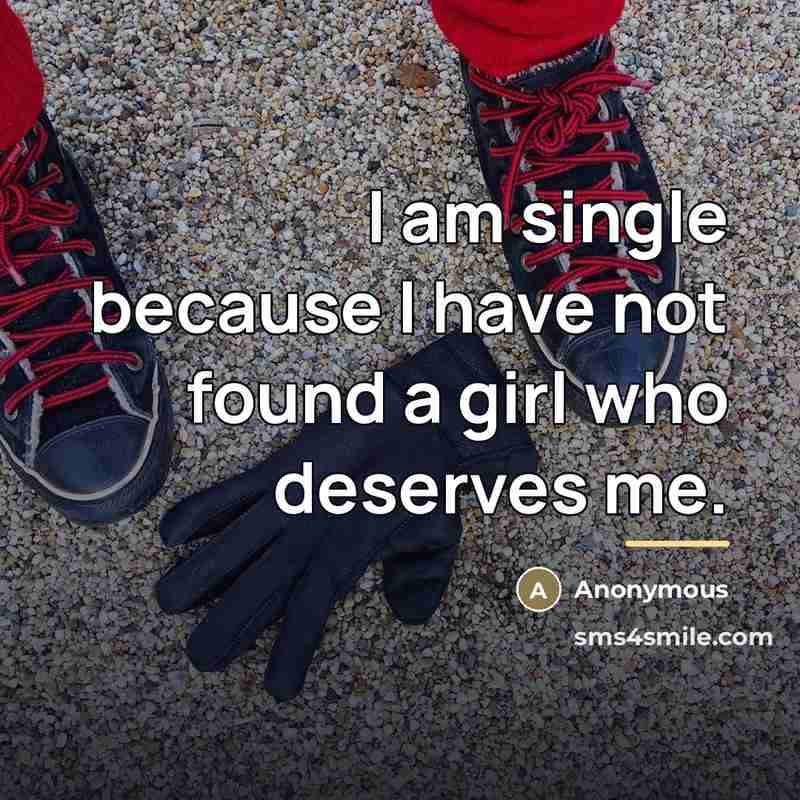 “I am single because I have not found a girl…” quote by Anonymous