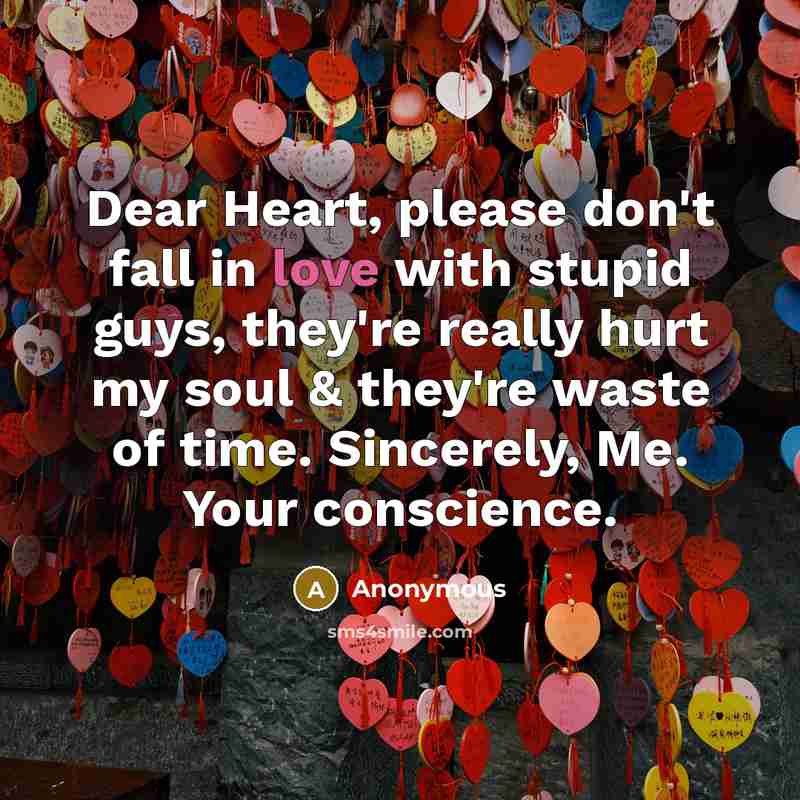 “Dear Heart, please don't fall in love with stupid guys,…” quote by Anonymous