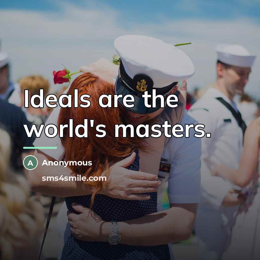 “Ideals are the world's masters.…” quote by Anonymous