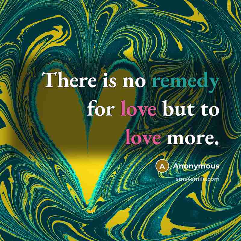“There is no remedy for love but to love more.…” quote by Anonymous