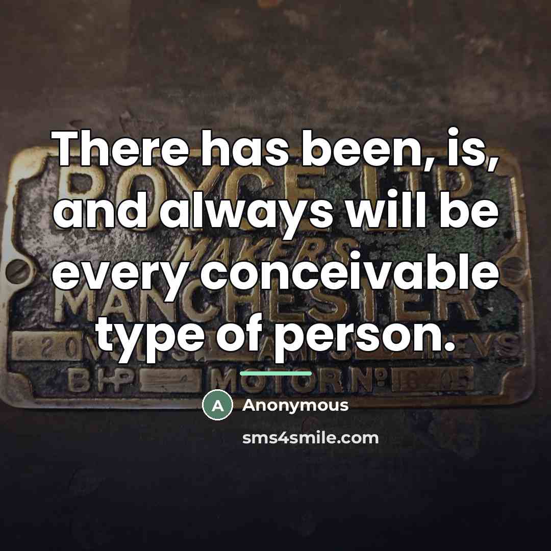 “There has been, is, and always will be every conceivable…” quote by Anonymous