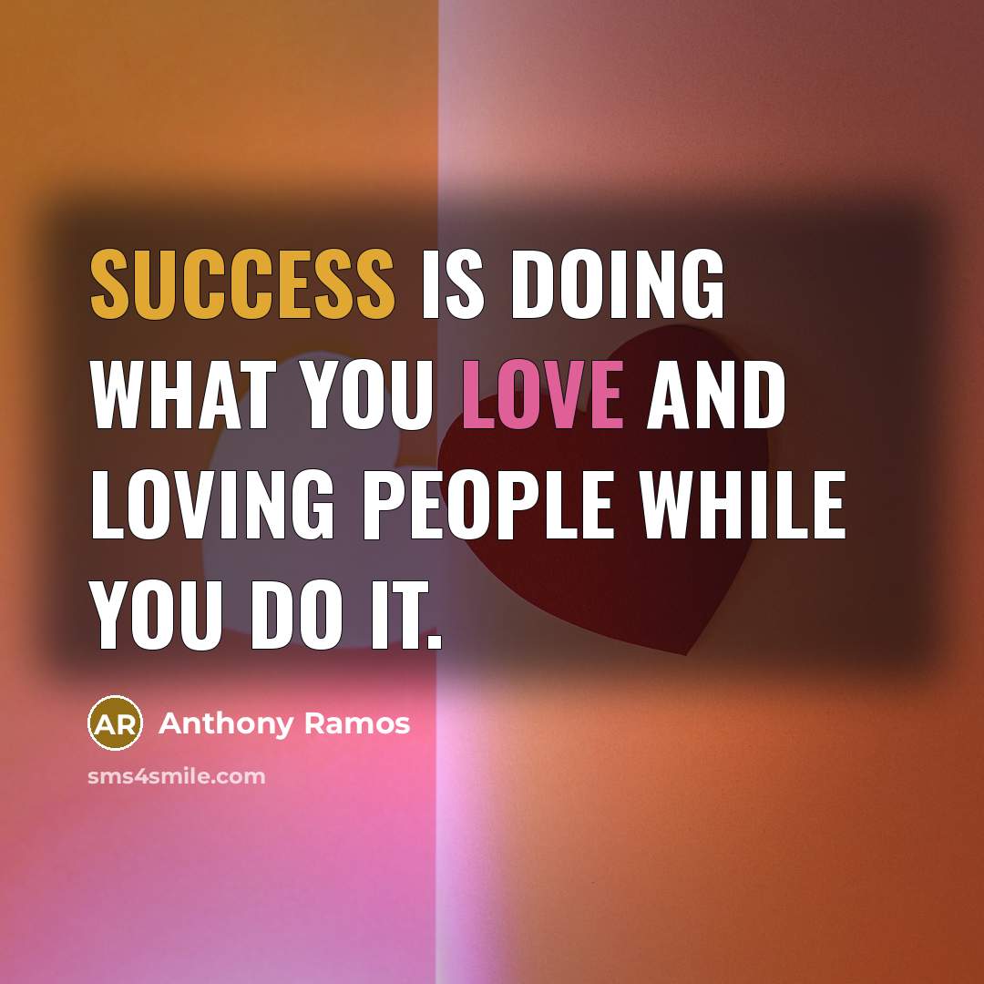 “Success is doing what you love and loving people while…” quote by Anthony Ramos