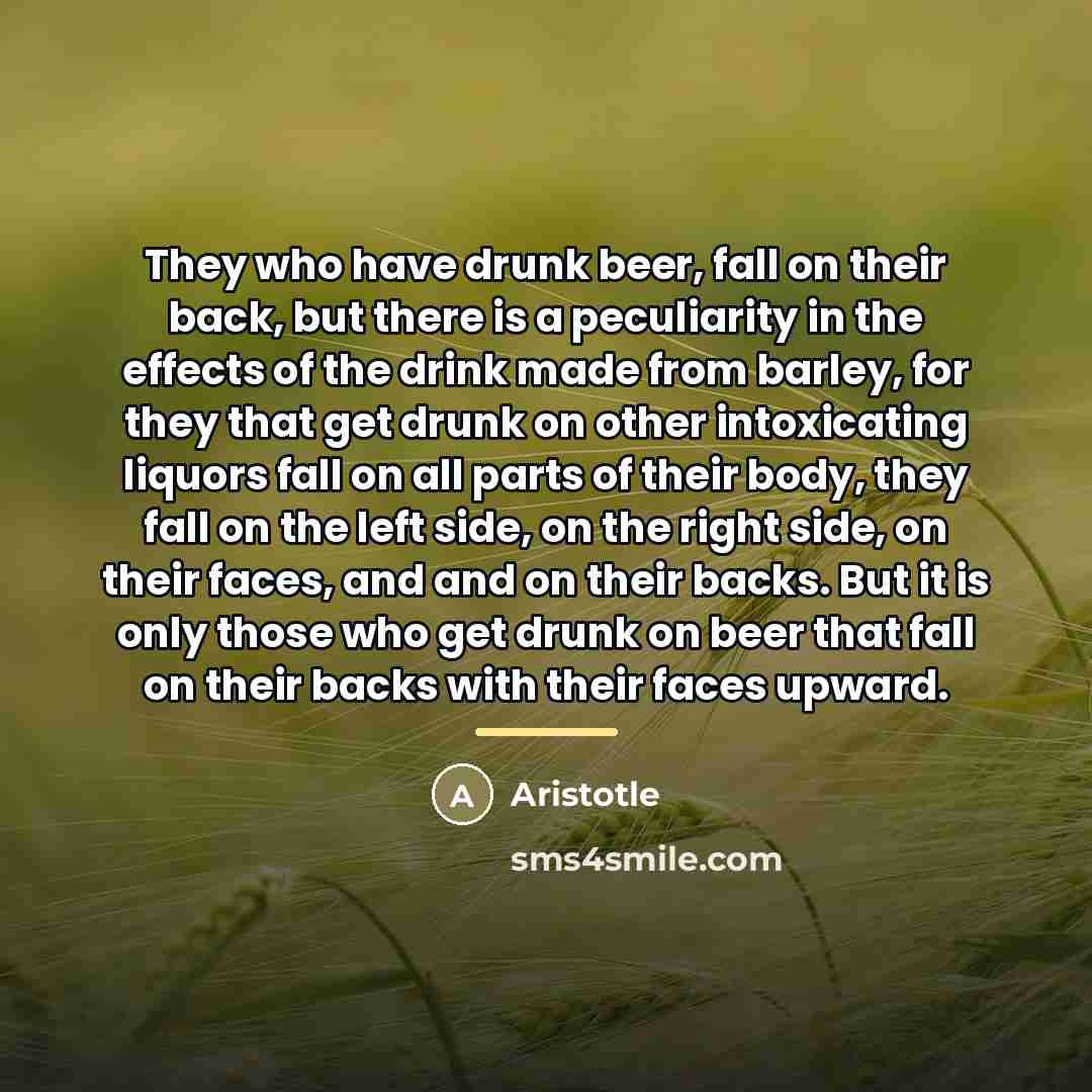 “They who have drunk beer, fall on their back, but…” quote by Aristotle