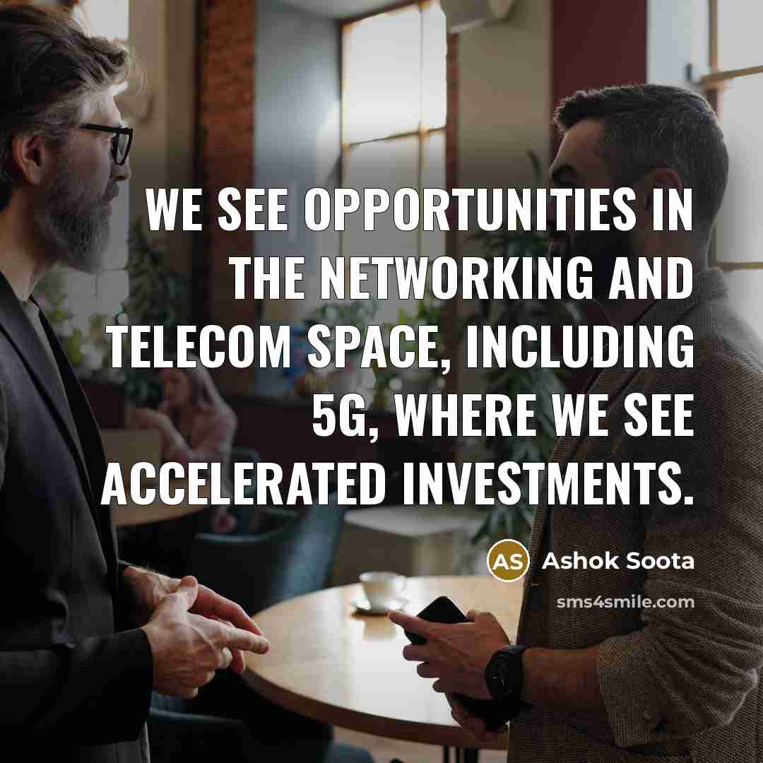 “We see opportunities in the networking and telecom space, including…” quote by Ashok Soota