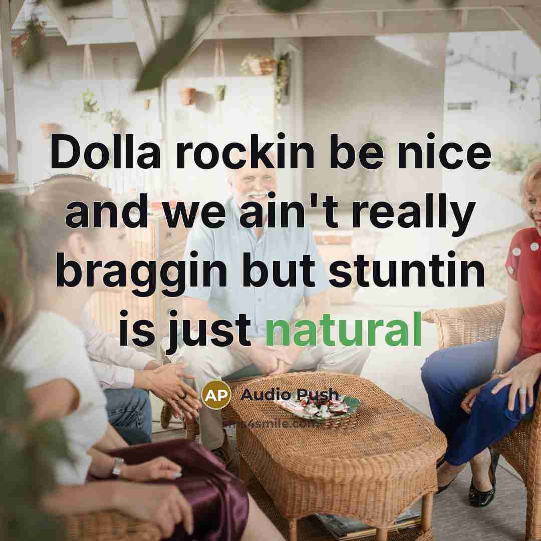 “Dolla rockin be nice and we ain't really braggin but…” quote by Audio Push