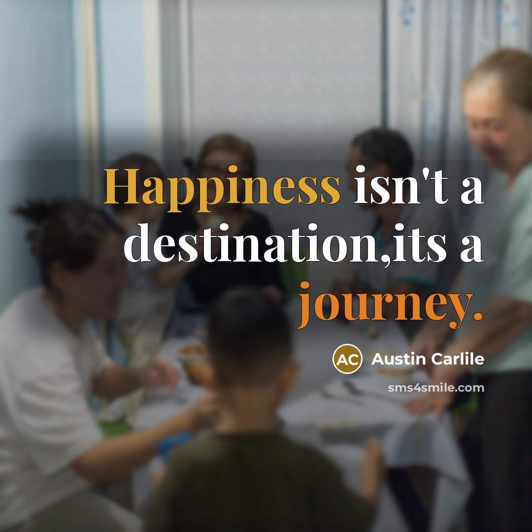 “Happiness isn't a destination,its a journey.…” quote by Austin Carlile