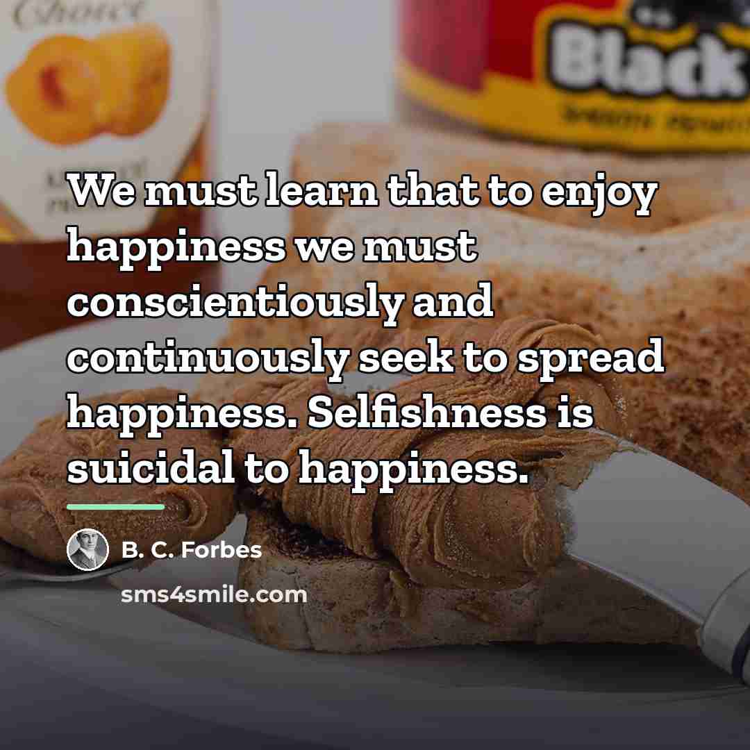 “We must learn that to enjoy happiness we must conscientiously…” quote by B. C. Forbes