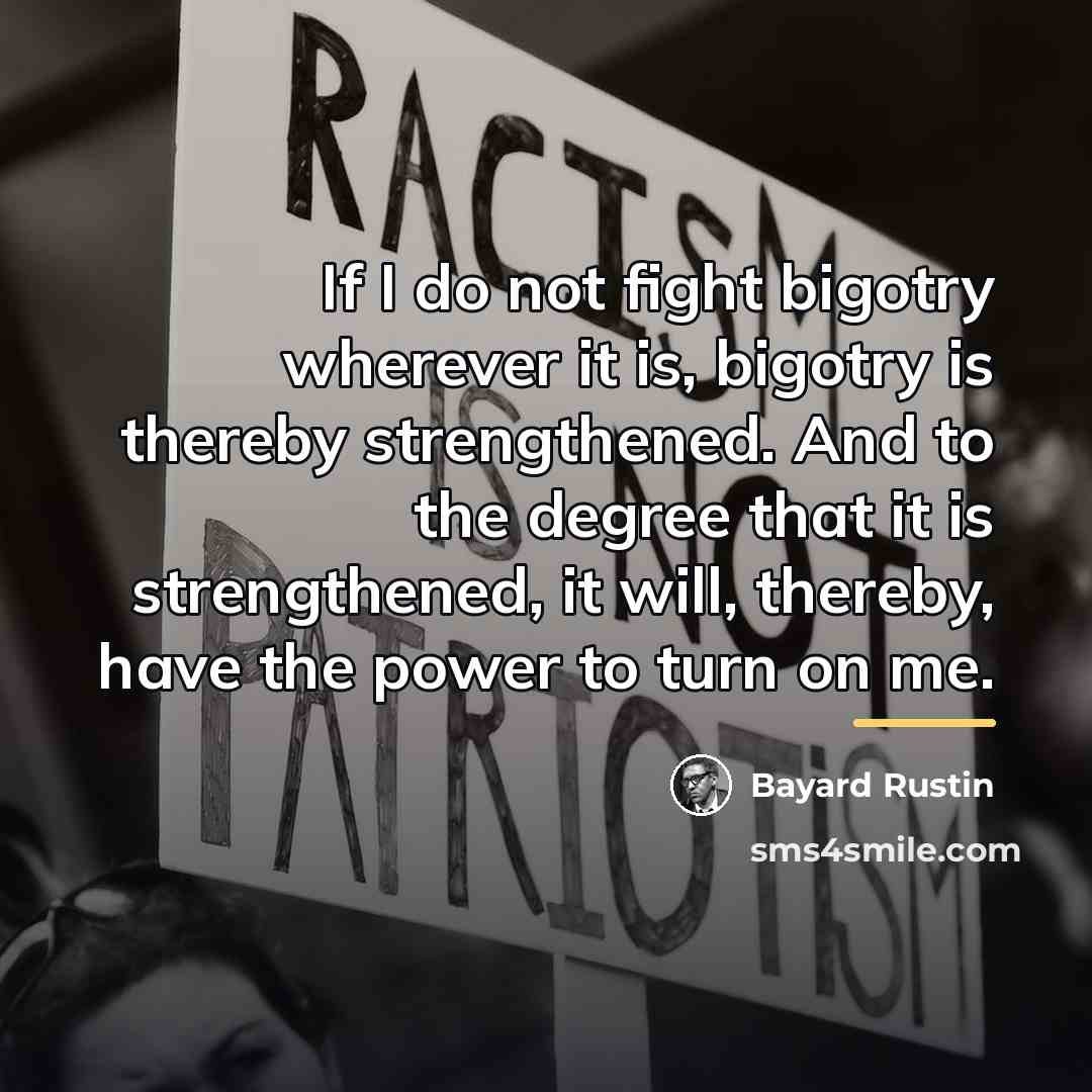 “If I do not fight bigotry wherever it is, bigotry…” quote by Bayard Rustin