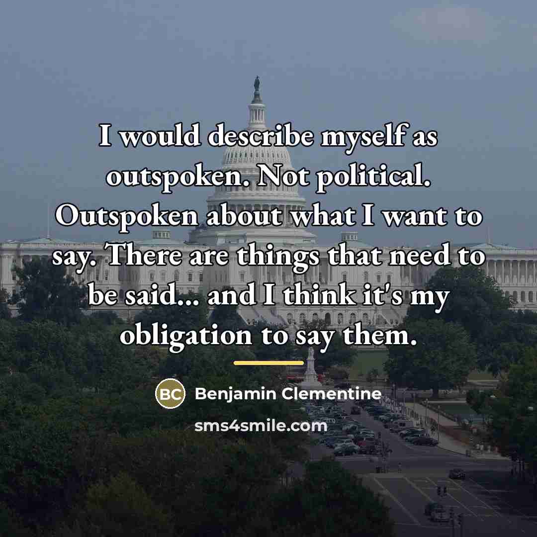 “I would describe myself as outspoken. Not political. Outspoken about…” quote by Benjamin Clementine