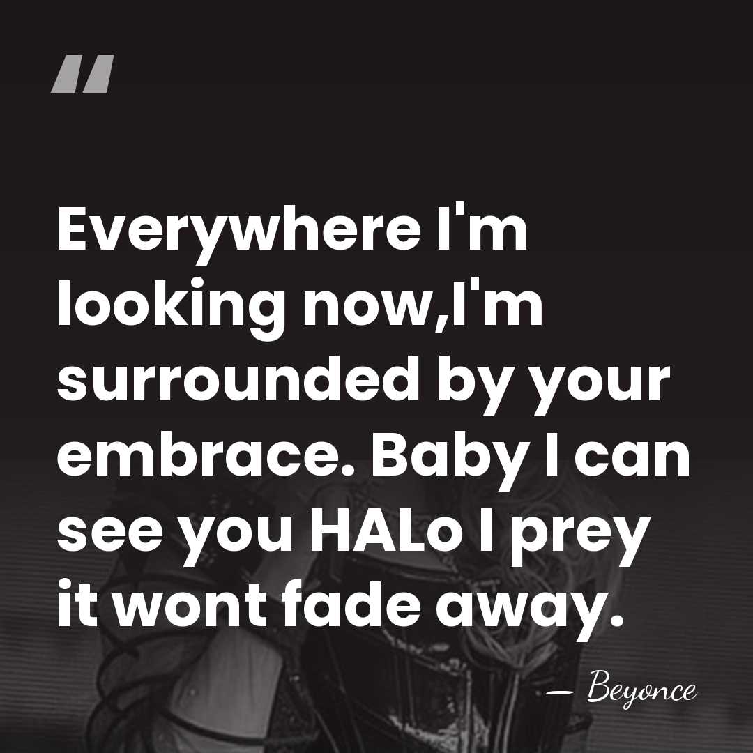 Everywhere I'm looking now,I'm surrounded by your embrace. Baby I can see&hellip; - Beyonce