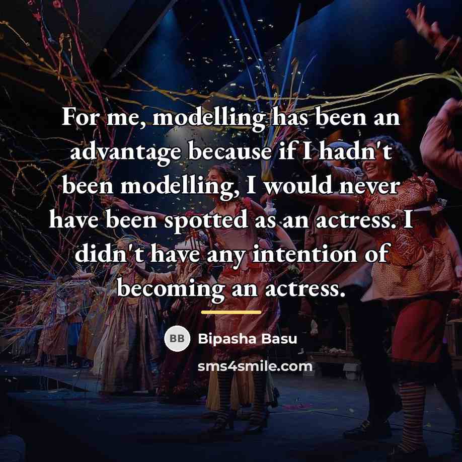 “For me, modelling has been an advantage because if I…” quote by Bipasha Basu