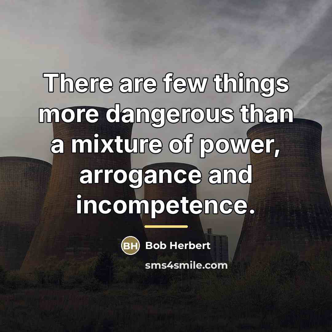 “There are few things more dangerous than a mixture of…” quote by Bob Herbert