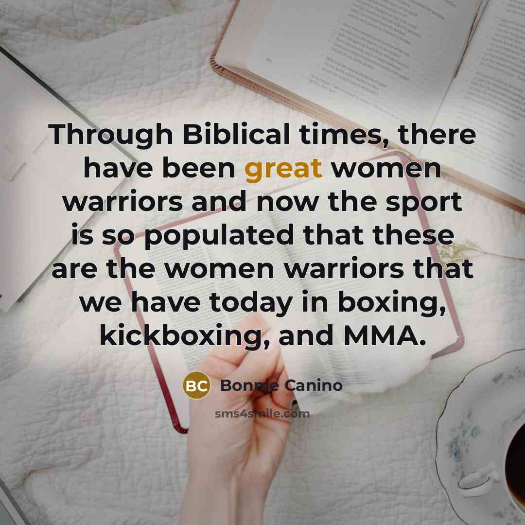 “Through Biblical times, there have been great women warriors and…” quote by Bonnie Canino
