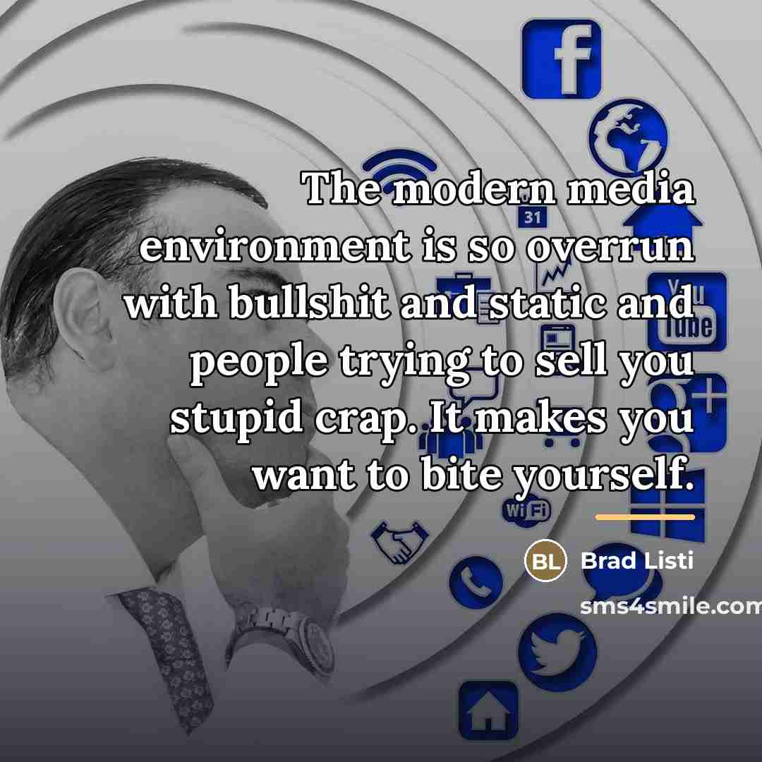 “The modern media environment is so overrun with bullshit and…” quote by Brad Listi