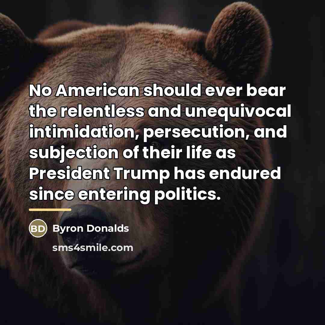 “No American should ever bear the relentless and unequivocal intimidation,…” quote by Byron Donalds