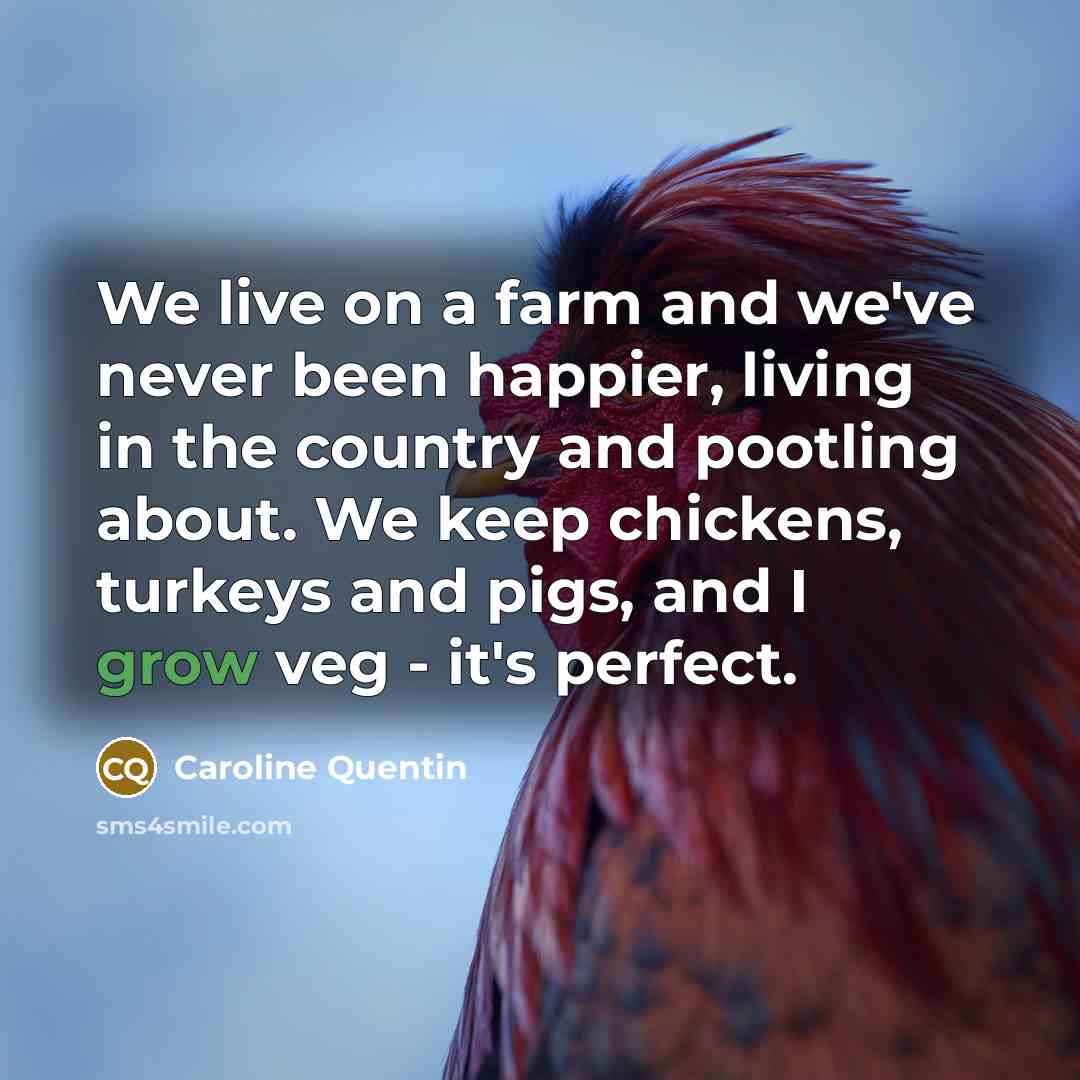 “We live on a farm and we've never been happier,…” quote by Caroline Quentin