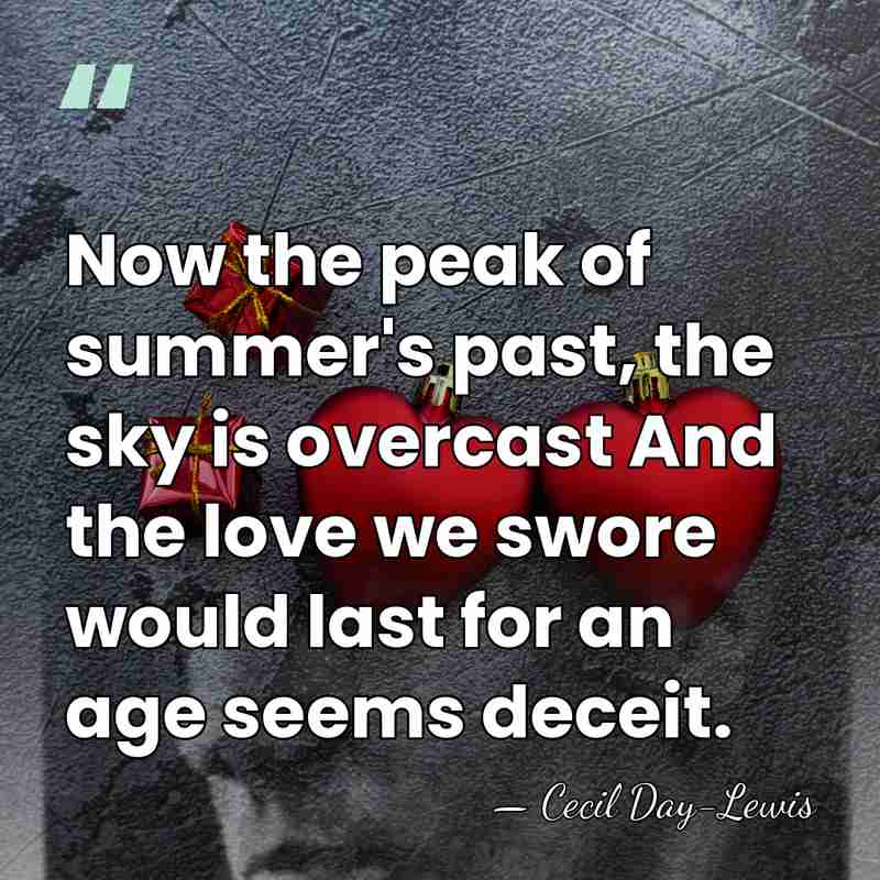 Now the peak of summer's past, the sky is overcast And the&hellip; - Cecil Day-Lewis