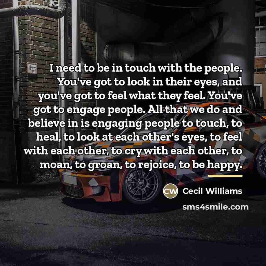 “I need to be in touch with the people. You've…” quote by Cecil Williams