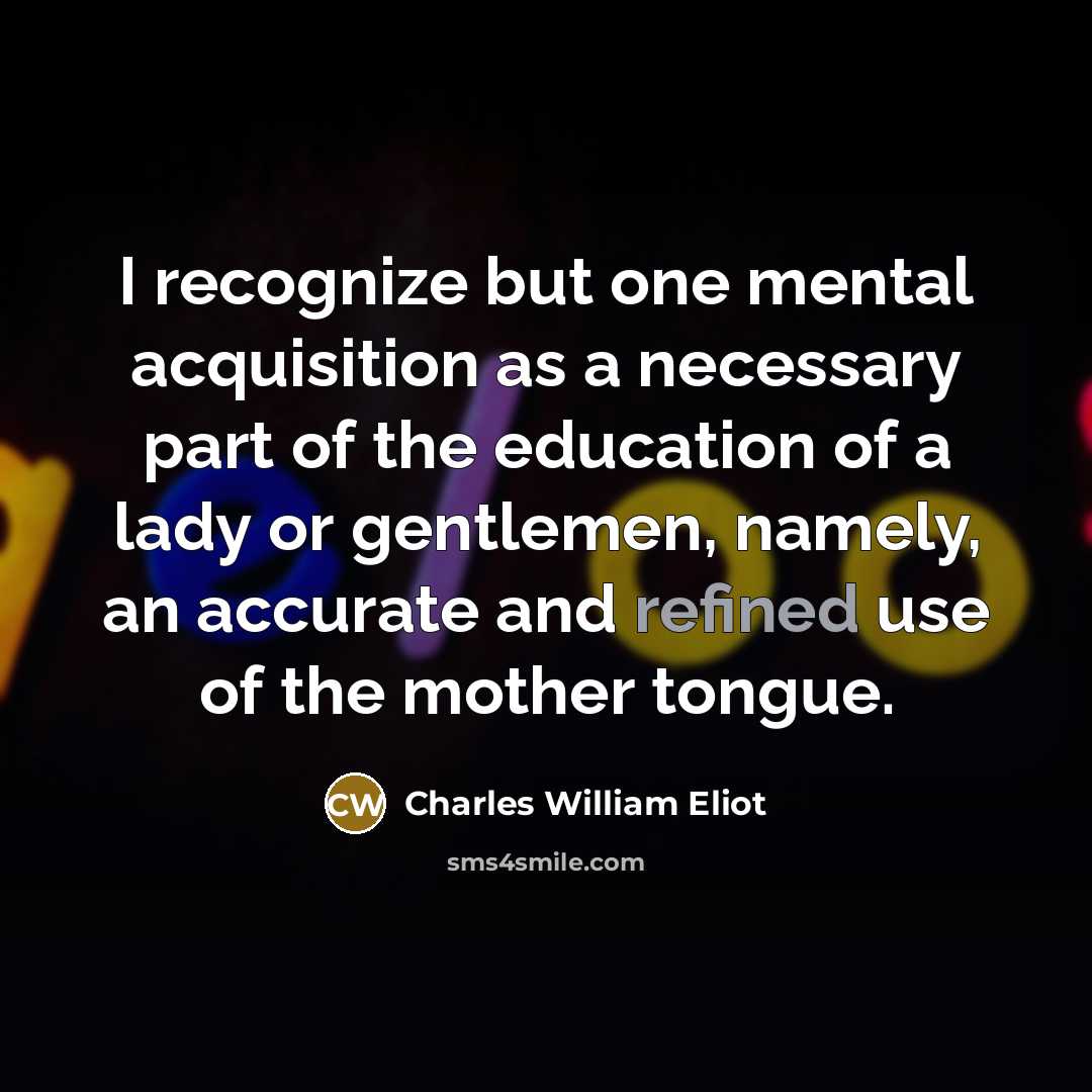 “I recognize but one mental acquisition as a necessary part…” quote by Charles William Eliot