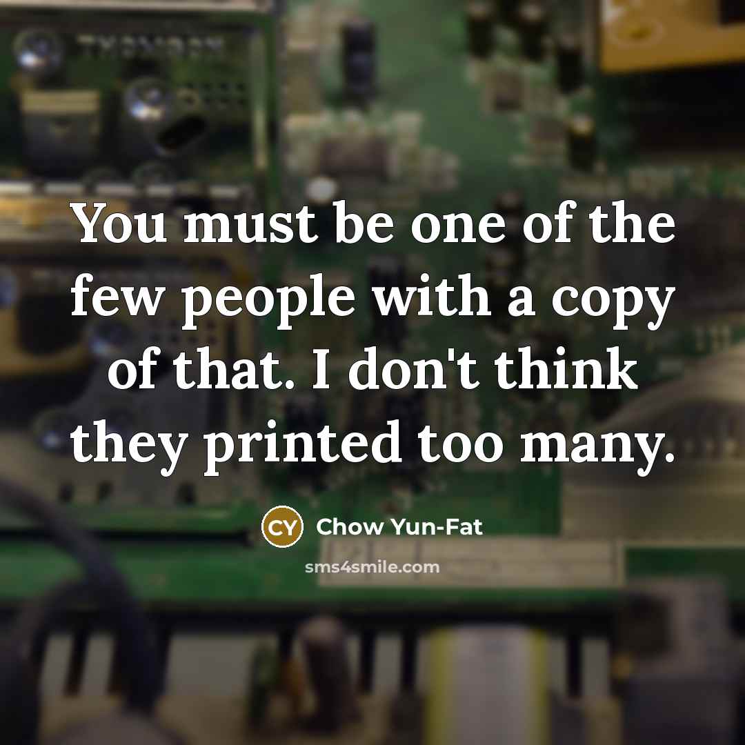 “You must be one of the few people with a…” quote by Chow Yun-Fat