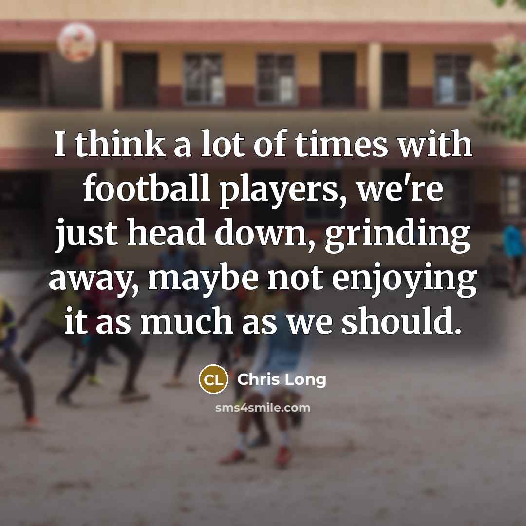 “I think a lot of times with football players, we're…” quote by Chris Long