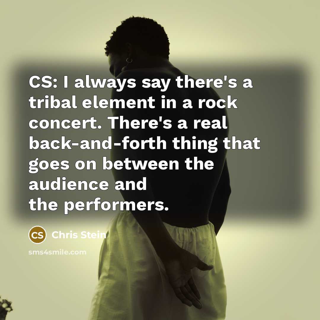 “CS: I always say there's a tribal element in a…” quote by Chris Stein