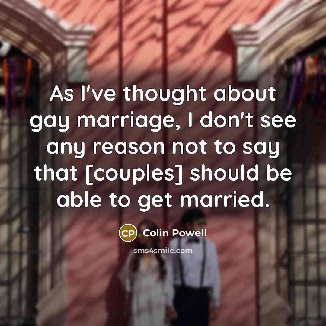 “As I've thought about gay marriage, I don't see any…” quote by Colin Powell