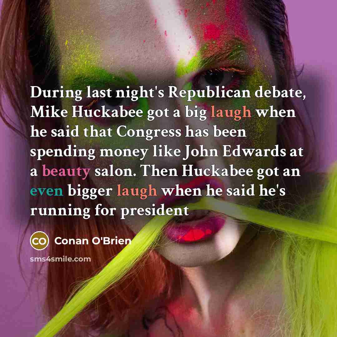 “During last night's Republican debate, Mike Huckabee got a big…” quote by Conan O'Brien